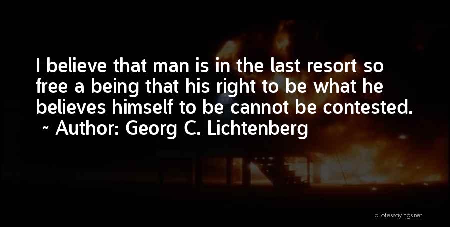 Being Someone's Last Resort Quotes By Georg C. Lichtenberg