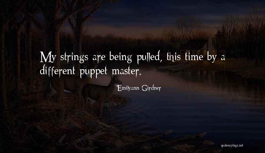 Being Someone's Puppet Quotes By Emilyann Girdner