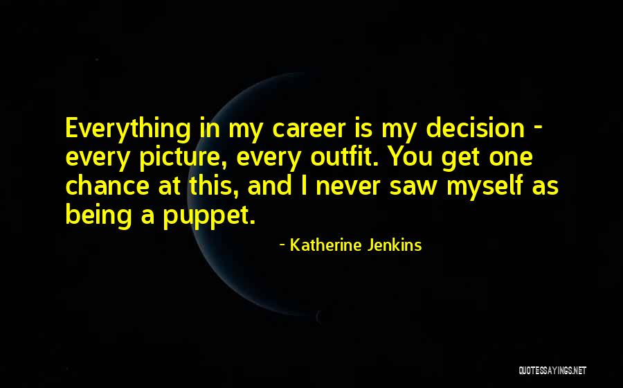 Being Someone's Puppet Quotes By Katherine Jenkins Being Someone's Puppet Quotes By Katherine Jenkins