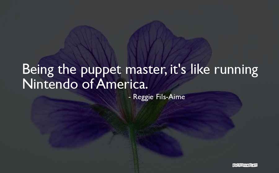 Being Someone's Puppet Quotes By Reggie Fils-Aime