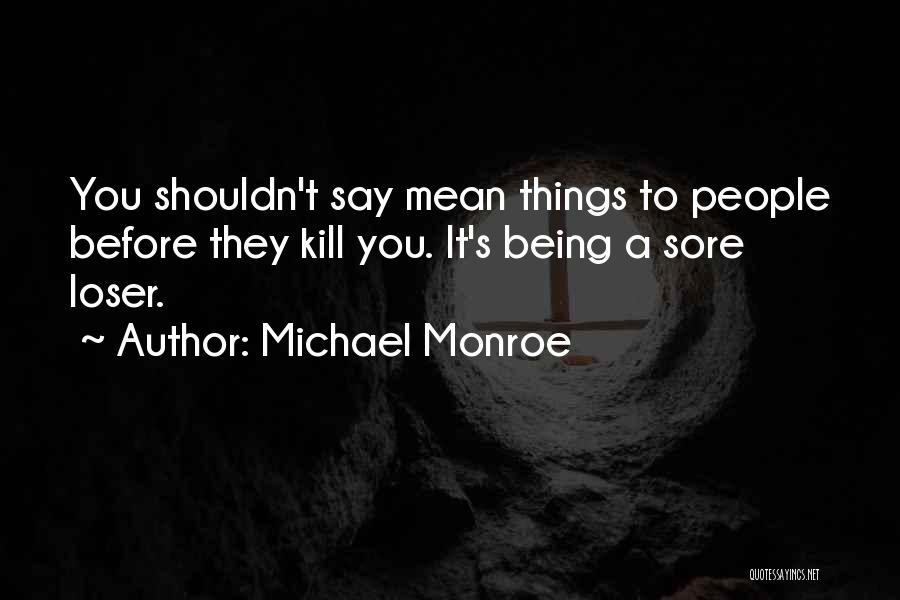 Being Sore Quotes By Michael Monroe
