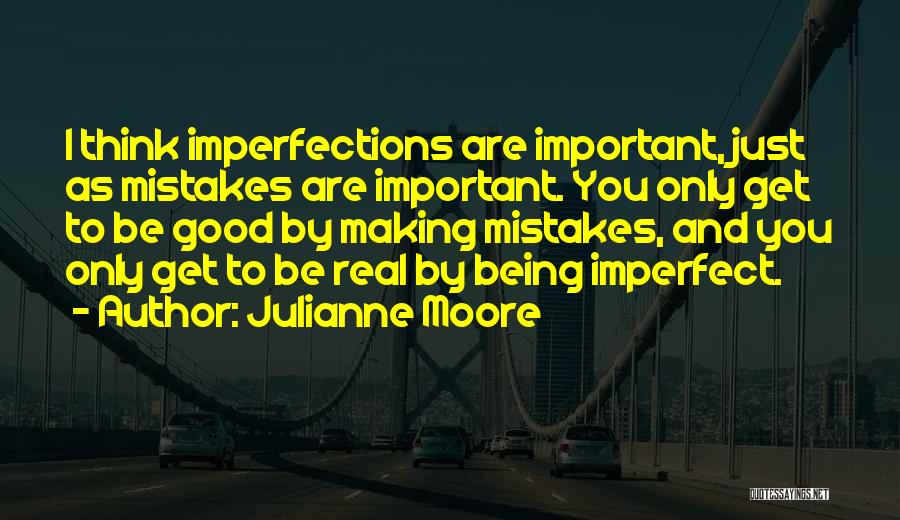 Being Sorry For Making Mistakes Quotes By Julianne Moore