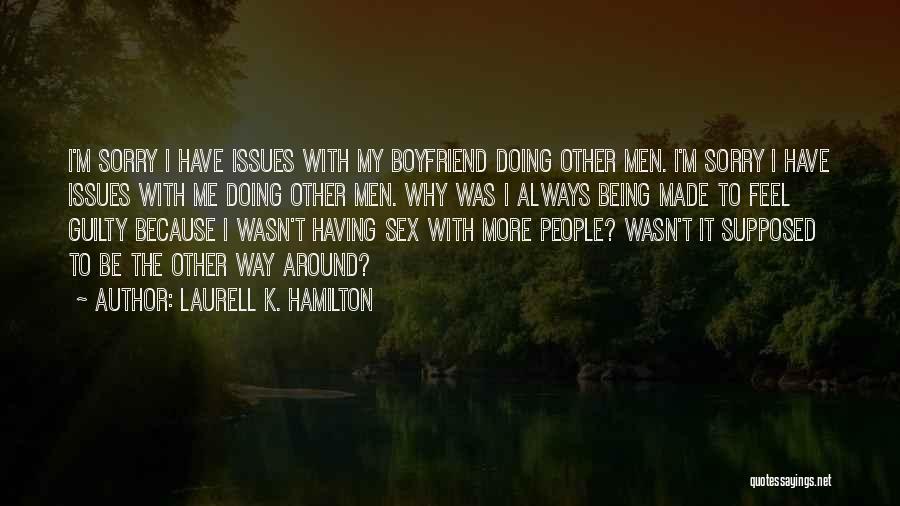 Being Sorry To A Boyfriend Quotes By Laurell K. Hamilton