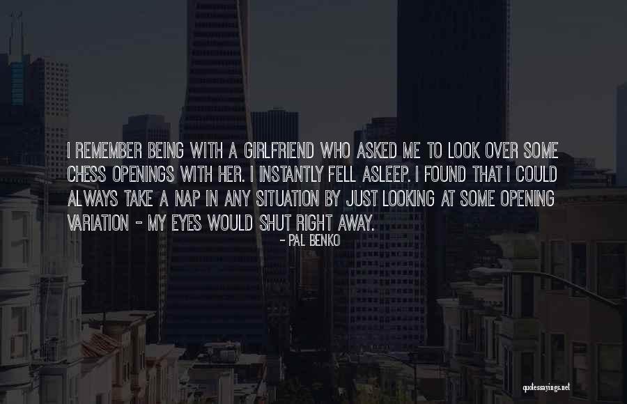 Being Sorry To A Girlfriend Quotes By Pal Benko Being Sorry To A Girlfriend Quotes By Pal Benko