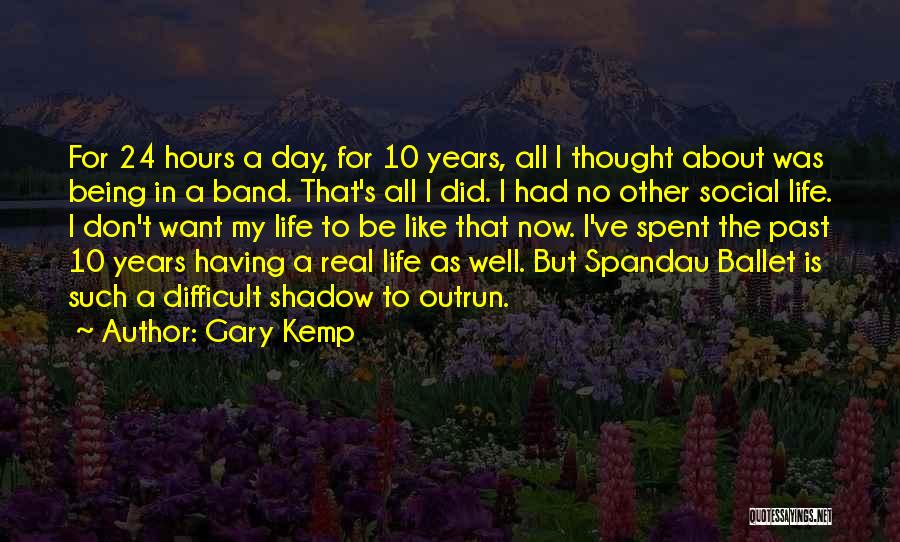 Being Spent Quotes By Gary Kemp