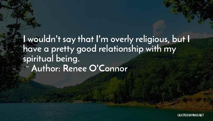 Being Spiritual But Not Religious Quotes By Renee O'Connor