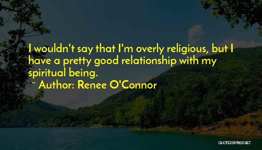 Being Spiritual Not Religious Quotes By Renee O'Connor