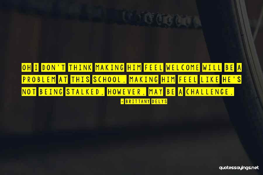 Being Stalked Quotes By Brittany DeLys Being Stalked Quotes By Brittany DeLys