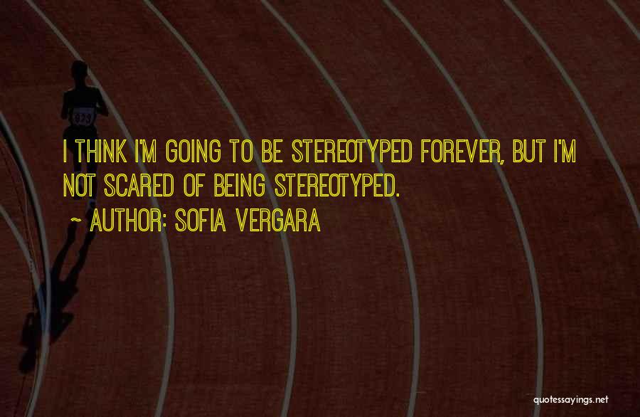 Being Stereotyped Quotes By Sofia Vergara