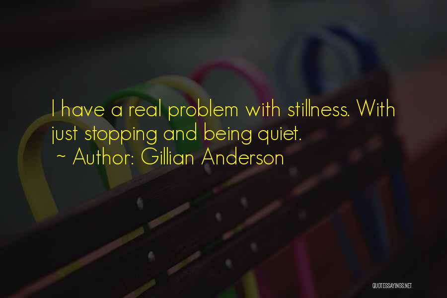 Being Still And Quiet Quotes By Gillian Anderson