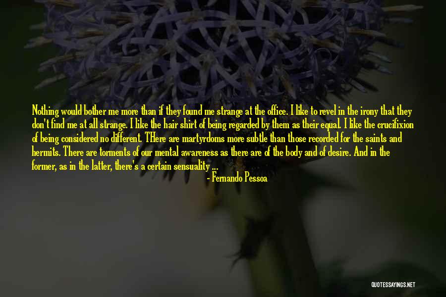 Being Strange Quotes By Fernando Pessoa Being Strange Quotes By Fernando Pessoa
