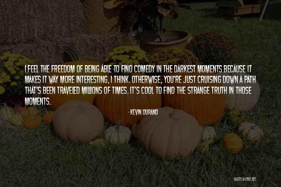 Being Strange Quotes By Kevin Durand Being Strange Quotes By Kevin Durand