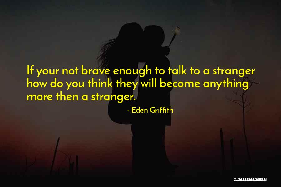 Being Strangers Quotes By Eden Griffith Being Strangers Quotes By Eden Griffith