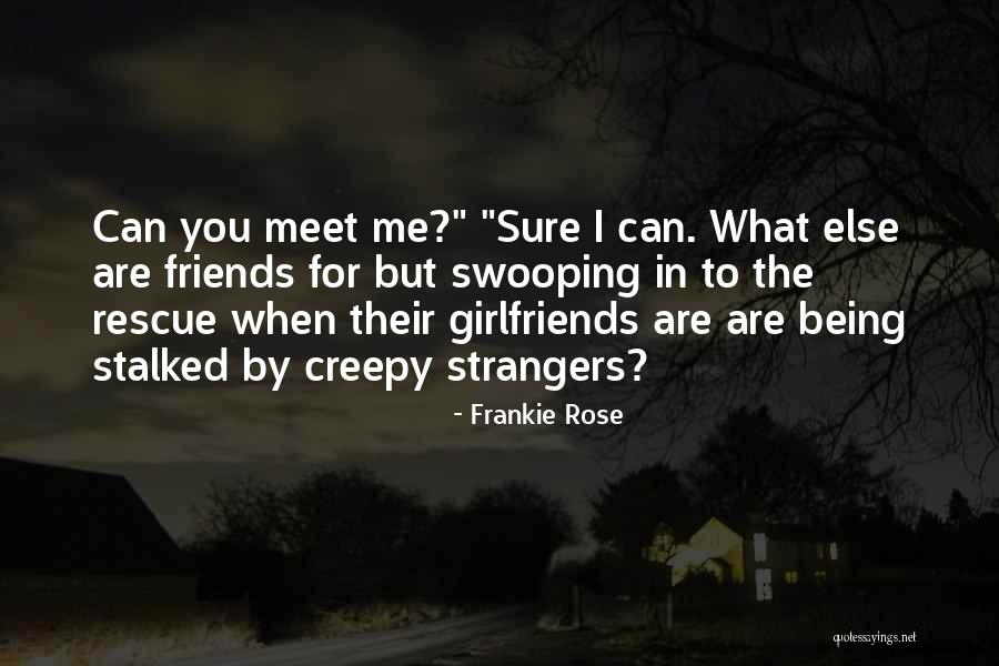 Being Strangers Quotes By Frankie Rose Being Strangers Quotes By Frankie Rose