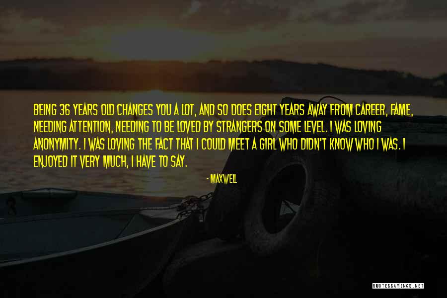 Being Strangers Quotes By Maxwell Being Strangers Quotes By Maxwell