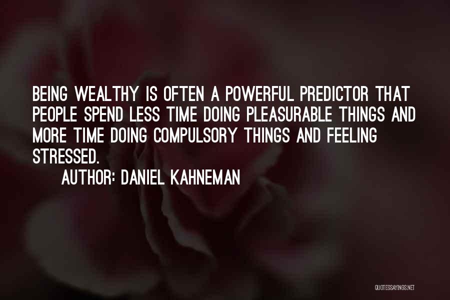 Being Stressed Quotes By Daniel Kahneman