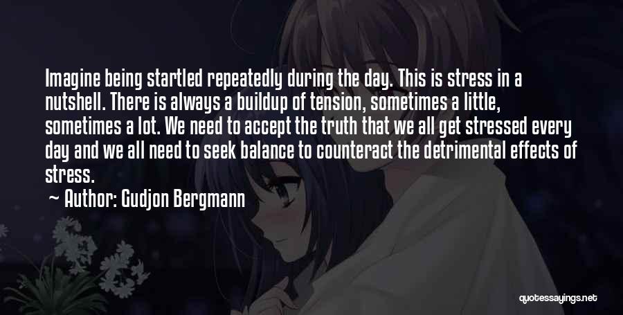 Being Stressed Quotes By Gudjon Bergmann