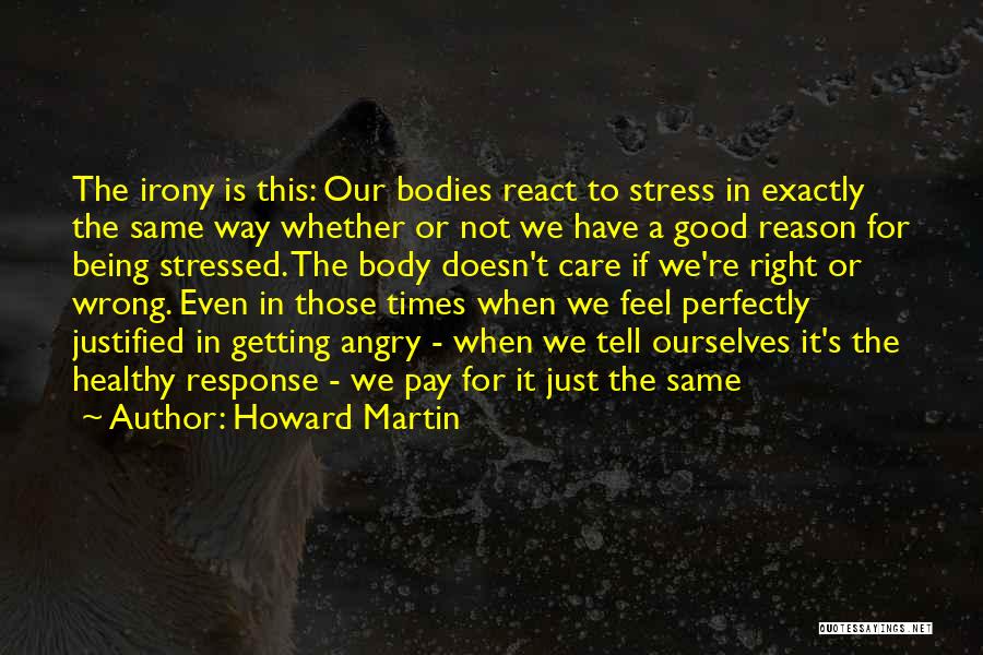 Being Stressed Quotes By Howard Martin