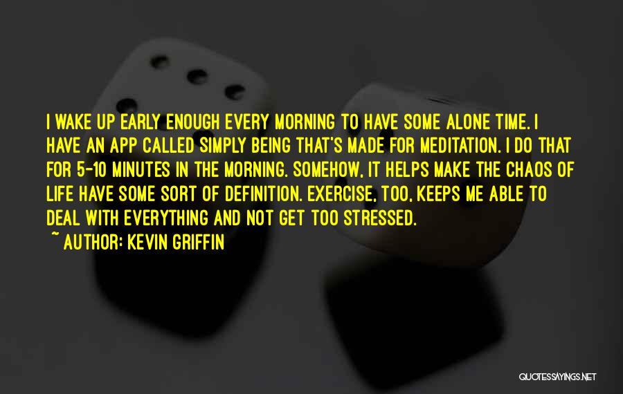 Being Stressed Quotes By Kevin Griffin