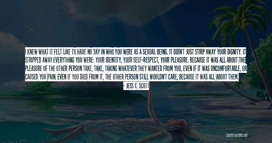 Being Stripped Quotes By Jess C. Scott Being Stripped Quotes By Jess C. Scott