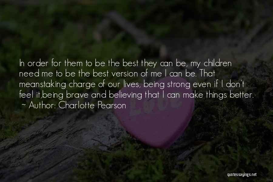 Being Strong And Brave Quotes By Charlotte Pearson