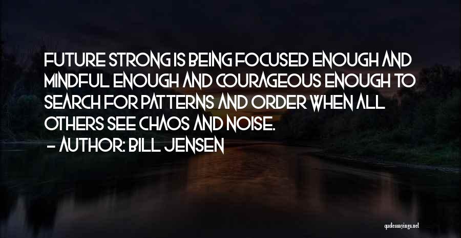 Being Strong And Focused Quotes By Bill Jensen