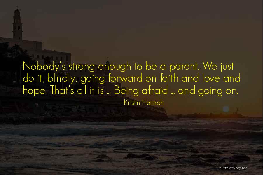 Being Strong And Having Faith Quotes By Kristin Hannah