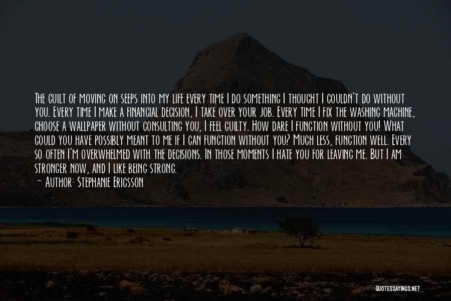 Being Strong And Moving On In Life Quotes By Stephanie Ericsson