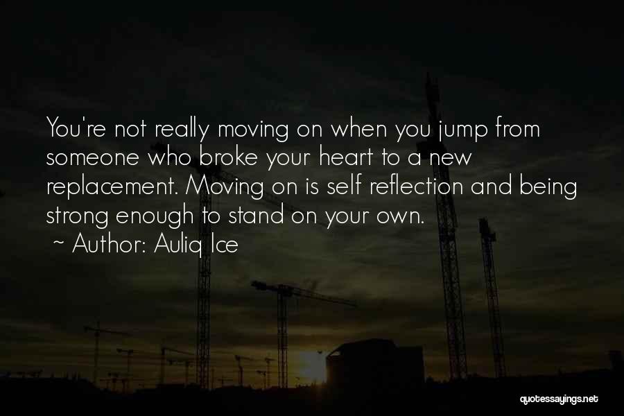 Being Strong And Moving Quotes By Auliq Ice