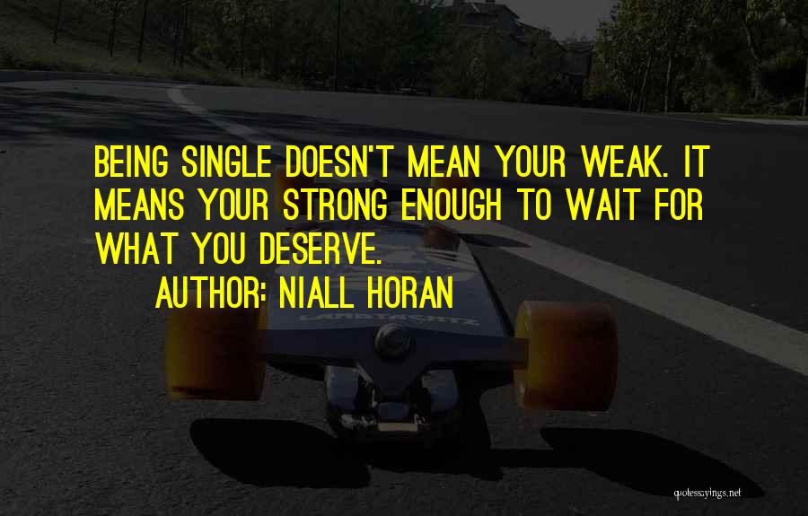 Being Strong And Single Quotes By Niall Horan