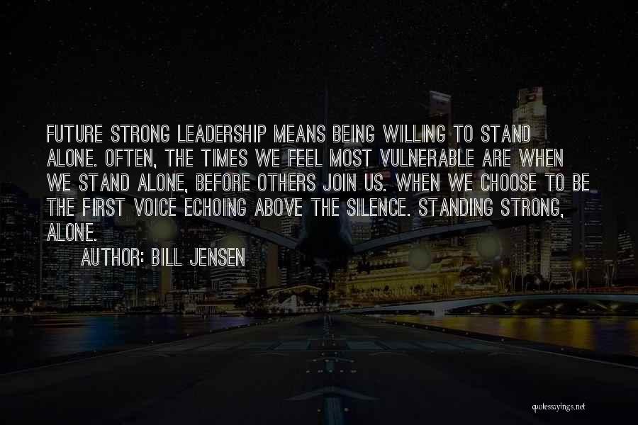 Being Strong And Standing Alone Quotes By Bill Jensen
