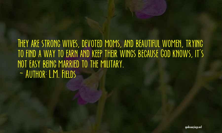 Being Strong Because Of God Quotes By L.M. Fields