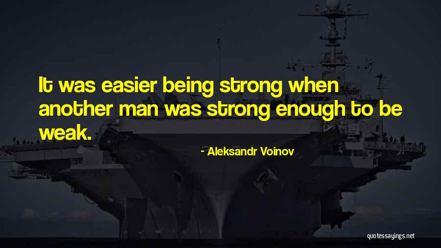 Being Strong But Weak Quotes By Aleksandr Voinov