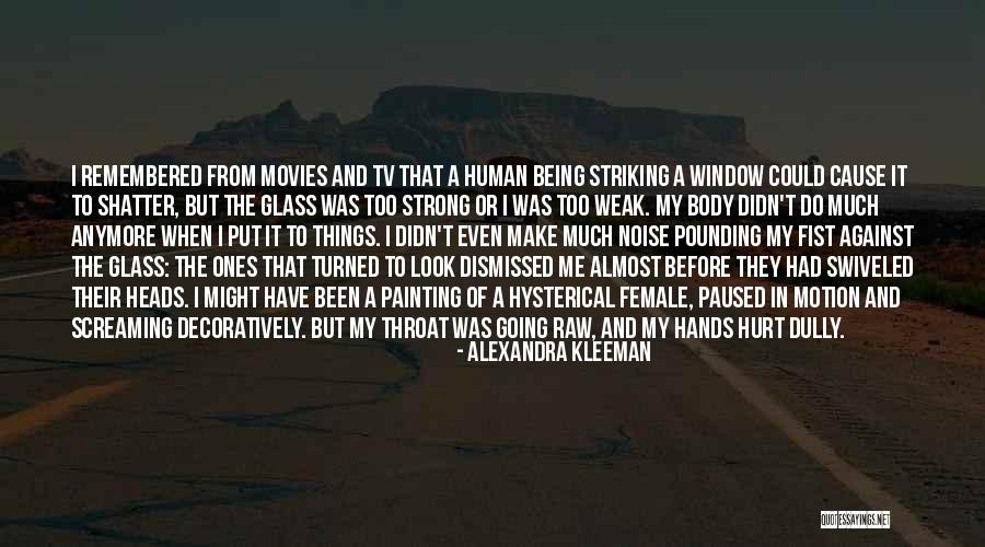 Being Strong But Weak Quotes By Alexandra Kleeman Being Strong But Weak Quotes By Alexandra Kleeman