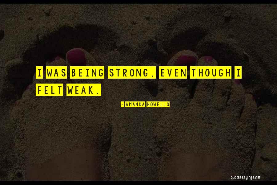 Being Strong But Weak Quotes By Amanda Howells