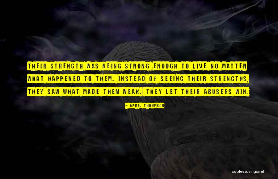 Being Strong But Weak Quotes By April Thompson Being Strong But Weak Quotes By April Thompson
