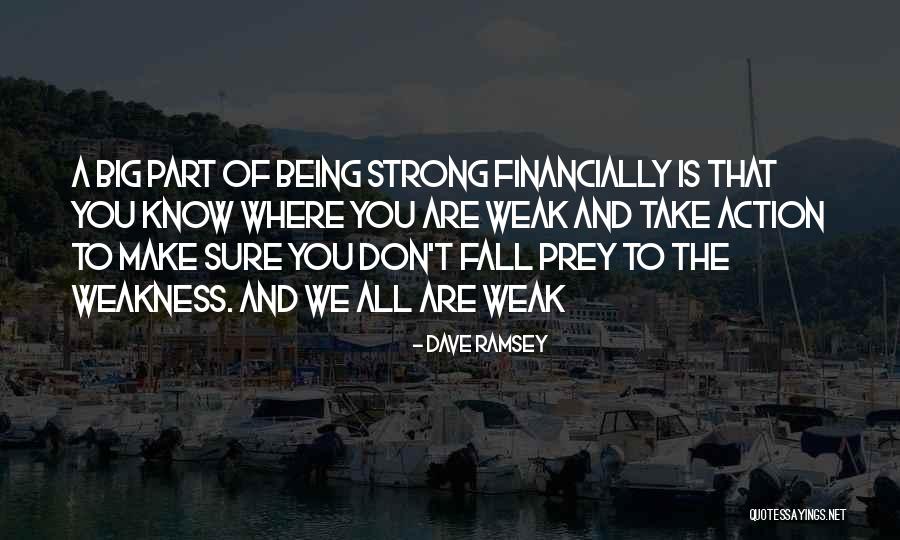 Being Strong But Weak Quotes By Dave Ramsey