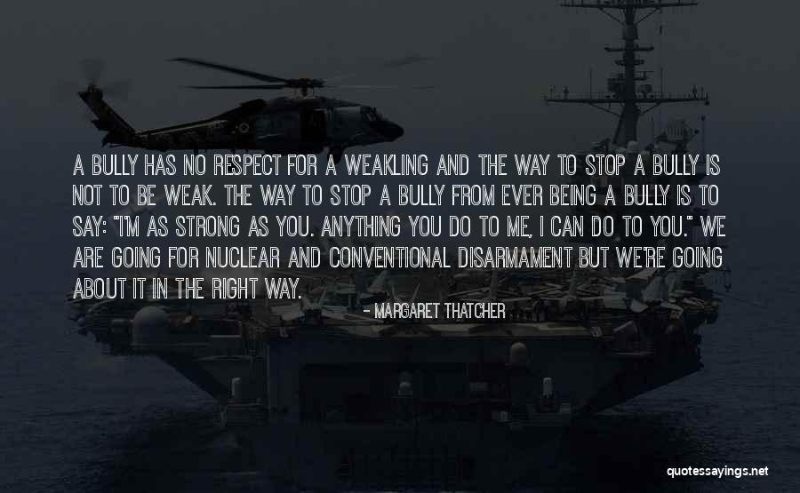 Being Strong But Weak Quotes By Margaret Thatcher