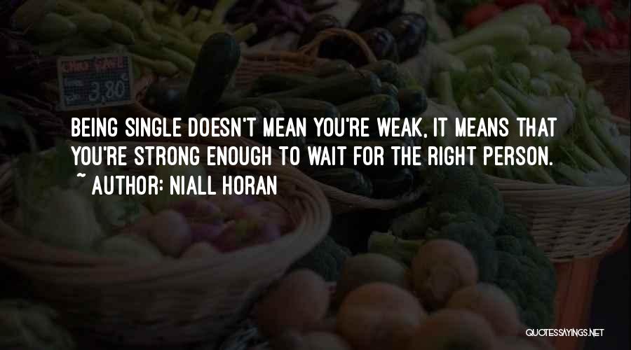 Being Strong But Weak Quotes By Niall Horan
