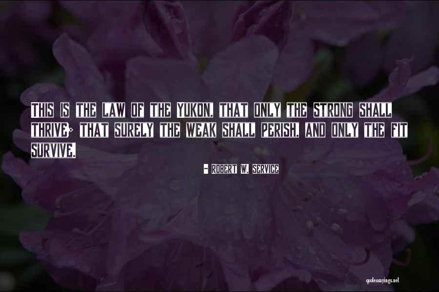 Being Strong But Weak Quotes By Robert W. Service Being Strong But Weak Quotes By Robert W. Service