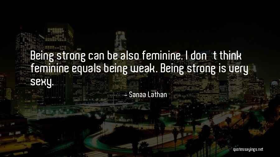 Being Strong But Weak Quotes By Sanaa Lathan