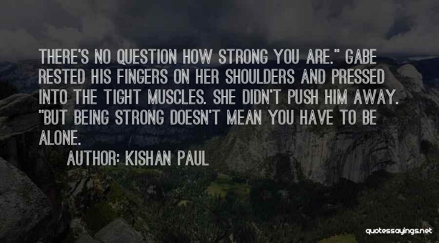 Being Strong Doesn't Mean Quotes By Kishan Paul