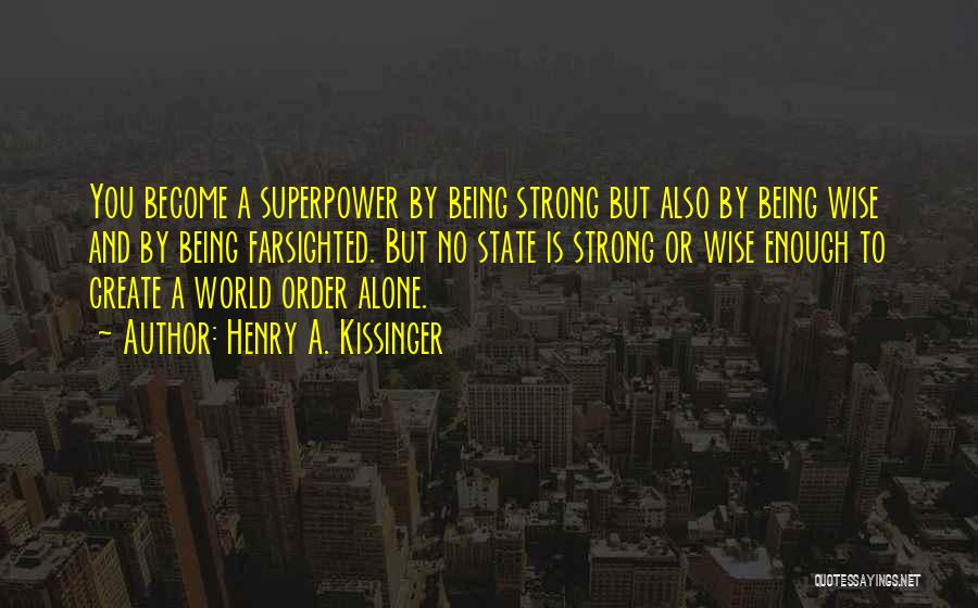 Being Strong Enough To Be Alone Quotes By Henry A. Kissinger