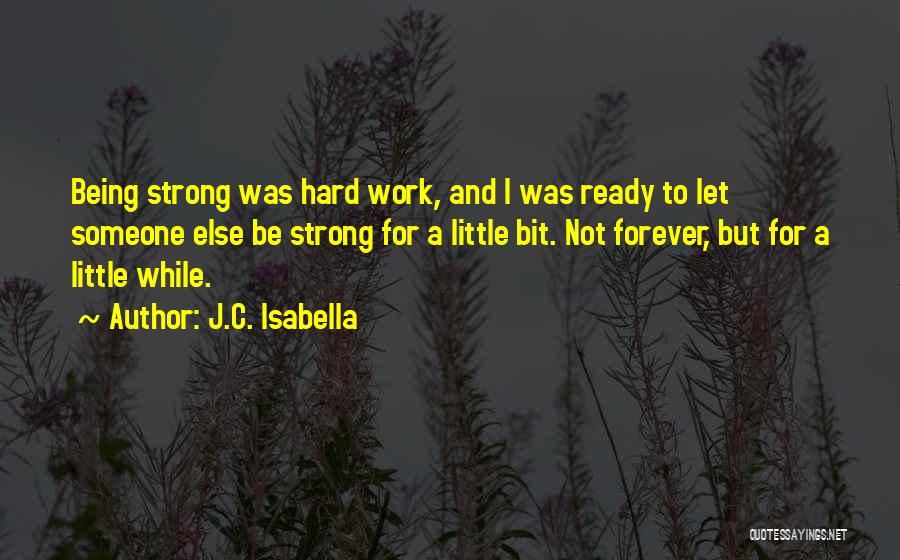 Being Strong For Someone Else Quotes By J.C. Isabella