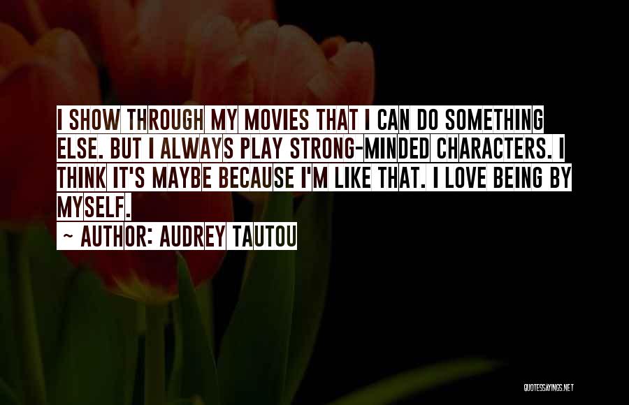 Being Strong For Someone You Love Quotes By Audrey Tautou