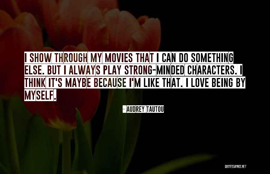 Being Strong For Someone You Love Quotes By Audrey Tautou Being Strong For Someone You Love Quotes By Audrey Tautou