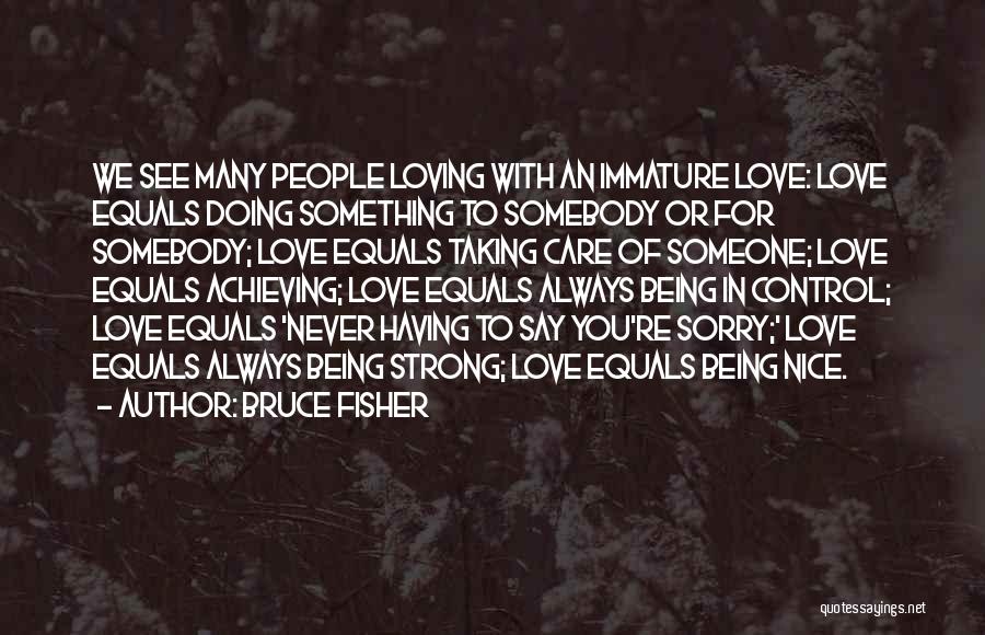 Being Strong For Someone You Love Quotes By Bruce Fisher