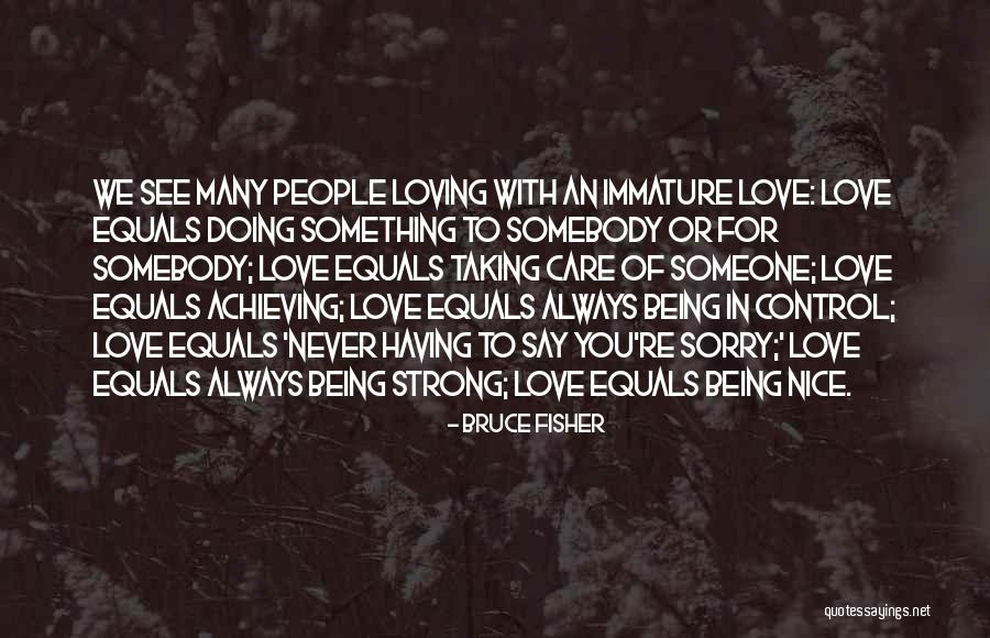 Being Strong For Someone You Love Quotes By Bruce Fisher