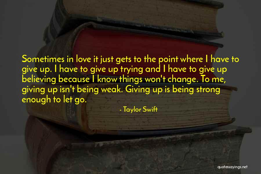 Being Strong For Someone You Love Quotes By Taylor Swift