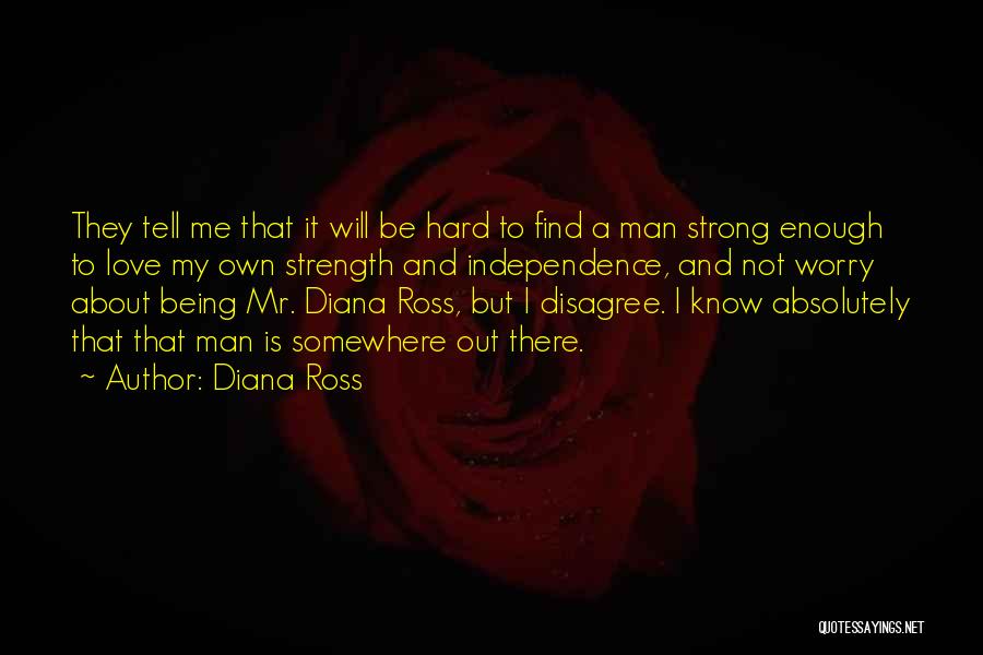 Being Strong Man Quotes By Diana Ross